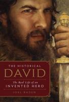 TheHistorical David:The Real Life of an Invented Hero