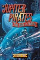 The Jupiter Pirates. Book Three The Rise of Earth