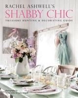 Rachel Ashwell's Shabby Chic Treasure Hunting & Decorating Guide