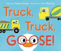 Truck, Truck, Goose! Board Book