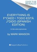 Everything Is F*cked \ Todo Está J*dido (Spanish Edition)