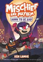 Mischief and Mayhem. 1 Born to Be Bad