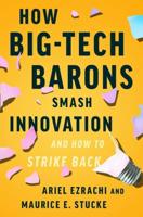 How Big-Tech Barons Smash Innovation and How to Strike Back