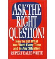 Ask the Right Question!