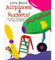 Let's Build Airplanes & Rockets!