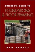 Builder's Guide to Foundations and Floor Framing