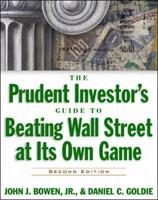 The Prudent Investor's Guide to Beating Wall Street at Its Own Game