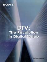 Dtv: the Revolution in Digital Video