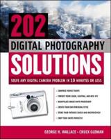 202 Digital Photography Solutions : Solve Any Digital Camera Problem in Ten Minutes or Less