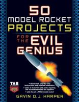 50 Model Rocket Projects for the Evil Genius