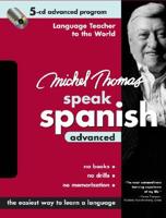 Michel Thomas Speak Spanish Advanced: 5-CD Advanced Program