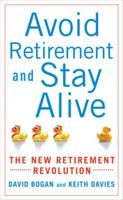 Avoid Retirement and Stay Alive: The New Retirement Revolution