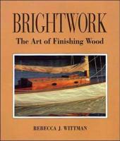 Brightwork: The Art of Finishing Wood