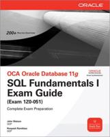 OCA Oracle Database 11G - SQL Fundamentals I Exam Guide (Exam 1Z0-051)