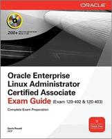 Oracle Enterprise Linux Administrator Certified Associate Exam Guide (Exams 1Z0-402 & 1Z0-403)