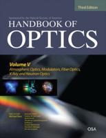 Handbook of Optics. Volume 5 Atmospheric Optics, Modulators, Fiber Optics, X-Ray and Neutron Optics