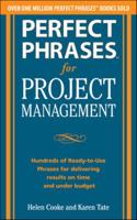 Perfect Phrases for Project Management: Hundreds of Ready-to-Use Phrases for Delivering Results on Time and Under Budget