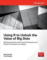 Using R to Unlock the Value of Big Data: Big Data Analytics With Oracle R Enterprise and Oracle R Connector for Hadoop