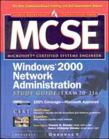 MCSE Windows 2000 Network Administration Study Guide (Exam 70-216)
