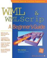 WML & WMLScript: A Beginner's Guide