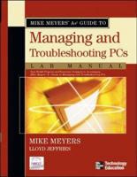 Mike Meyers' A+ Guide to Managing and Troubleshooting PCs