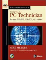 Mike Meyers' CompTIA A+ Guide. PC Technician (Exams 220-602, 220-603, & 220-604)