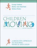 Children Moving: A Reflective Approach to Teaching Physical Education With PowerWeb/OLC Bind-in Passcard and Moving Into the Future