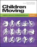 Children Moving: A Reflective Approach to Teaching Physical Education With Moving Into the Future 2/E and Movement Analysis Wheel