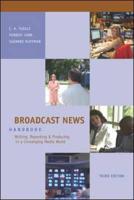 Broadcast News Handbook: Writing, Reporting, Producing in a Converging Media World With Student CD-ROM and PowerWeb