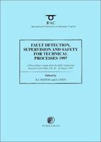 Fault Detection, Supervision and Safety for Technical Processes 1997