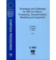 Techniques and Challenges for 300 Mm Silicon : Processing, Characterization, Modelling and Equipment