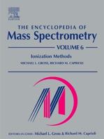 The Encyclopedia of Mass Spectrometry. Vol. 6 Ionization Methods