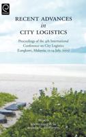 Recent Advances in City Logistics: Proceedings of the 4th International Conference on City Logistics (Langkawi, Malaysia, 12-14 July, 2005)