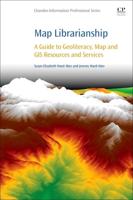Map Librarianship: A Guide to Geoliteracy, Map and GIS Resources and Services