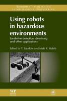 Using Robots in Hazardous Environments: Landmine Detection, de-Mining and Other Applications