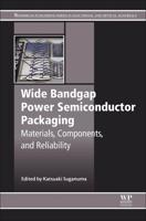 Wide Bandgap Power Semiconductor Packaging: Materials, Components, and Reliability