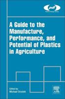 Guide to the Manufacture, Performance, and Potential of Plastics in Agriculture