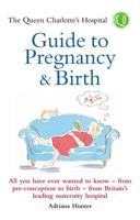 The Queen Charlotte's Hospital Guide to Pregnancy & Birth