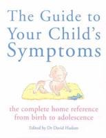 The Guide to Your Child's Symptoms