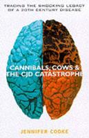 Cannibals, Cows & The CJD Catastrophe