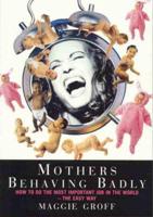 Mothers Behaving Badly : How to Tell Childbirth from a Heart Attack and Other Useful Information