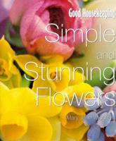 Good Housekeeping Simple and Stunning Flowers
