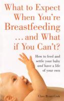 What to Expect When You're Breast-Feeding and What If You Can't?
