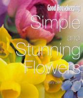 Good Housekeeping Simple and Stunning Flowers