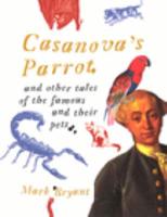 Casanova's Parrot and Other Tales of the Famous and Their Pets