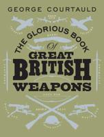 The Glorious Book of Great British Weapons
