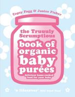 The Truuuly Scrumptious Book of Organic Baby Purées