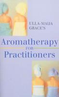 Ulla-Maija Grace's Aromatherapy For Practitioners