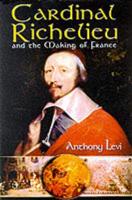 Cardinal Richelieu and the Making of France