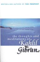 The Thoughts and Meditations of Kahlil Gibran